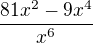 $\frac{81x^{2}-9x^{4}}{x^{6}}$