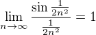 $\lim_{n\to\infty}\frac{\sin\frac1{2n^2}}{\frac1{2n^2}}=1$