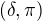 $(\delta,\pi)$