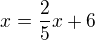 $x=\frac{2}{5}x+6$