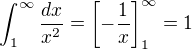 $\int_1^\infty \frac{dx}{x^2} = \left[-\frac{1}{x}\right]_1^\infty = 1$