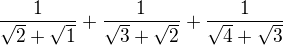 $\frac1{\sqrt2 + \sqrt1}+\frac1{\sqrt3 + \sqrt2}+\frac1{\sqrt4 + \sqrt3}$