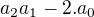 $a_{2}a_{1} - 2.a_{0}$