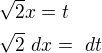 $\sqrt{2}x=t\nl \sqrt{2} \ dx= \ dt$