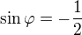 $\sin\varphi=-\frac12$