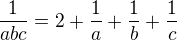 $\frac{1}{abc} = 2 + \frac{1}{a}+\frac{1}{b}+\frac{1}{c}$