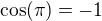 $\cos(\pi)=-1$