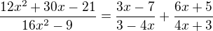 $\frac{12x^2+30x-21}{16x^2-9}=\frac{3x-7}{3-4x}+\frac{6x+5}{4x+3}$