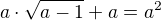 kopírovat do textarea $a\cdot \sqrt{a-1}+a=a^{2}$