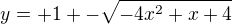 kopírovat do textarea $y=+1+-\sqrt{-4x^2+x+4}$