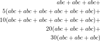 $abc+abc+abc+\\ 5(abc+abc+abc+abc+abc+abc)+\\ 10(abc+abc+abc+abc+abc+abc)+\\20(abc+abc+abc)+\\ 30(abc+abc+abc)$
