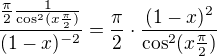 $\frac{\frac{\pi}{2}\frac{1}{\cos^2(x\frac{\pi}{2})}}{(1-x)^{-2}}=\frac{\pi}{2}\cdot\frac{(1-x)^2}{\cos^2(x\frac{\pi}{2})}$