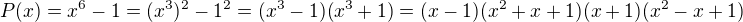 $P(x)=x^{6}-1=(x^{3})^{2}-1^{2}=(x^{3}-1)(x^{3}+1)=(x-1)(x^{2}+x+1)(x+1)(x^{2}-x+1)$