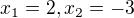 $x_{1}=2, x_{2}=-3$