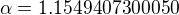 $\alpha =1.1549407300050$