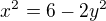 kopírovat do textarea $x^2 = 6 - 2 y^2$