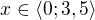 $x\in\langle0;3,5\rangle$