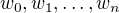 $w_0,w_1,\ldots,w_n$