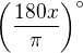$\(\frac{180x}{\pi}\)^{\circ}$
