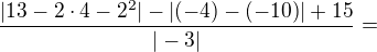 $\frac{|13-2\cdot 4-2^2|-|(-4)-(-10)|+15}{|-3|}=$