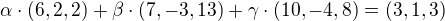 $\alpha \cdot (6,2,2)+\beta \cdot (7,-3,13)+\gamma \cdot (10,-4,8)=(3,1,3)$