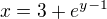 $x=3+e^{y-1}$