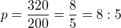 $p=\frac{320}{200}=\frac 85=8:5$