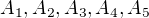 $A_1, A_2, A_3, A_4, A_5$