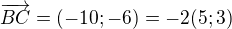 $\overrightarrow{BC}=(-10;-6)=-2(5;3)$