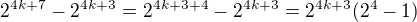 $2^{4k+7}-2^{4k+3} = 2^{4k+3+4}-2^{4k+3}=2^{4k+3}(2^{4}-1)$