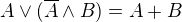 $A\vee (\overline{A}\wedge B)=A+B$