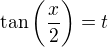 $\tan{\bigg(\frac{x}{2}\bigg)}=t$