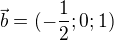 $\vec{b}=(-\frac{1}{2};0;1)$