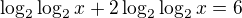 $\log_{2}\log_{2}x+2\log_{2}\log_{2}x=6$