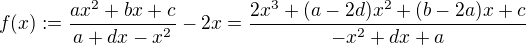 $f(x):=\frac{ax^2+bx+c}{a+dx-x^2}-2x=\frac{2x^3+(a-2d)x^2+(b-2a)x+c}{-x^2+dx+a}$