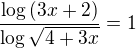 $\frac{\log{(3x+2)}}{\log{\sqrt{4+3x}}}=1$