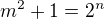 $m^2+1=2^n$