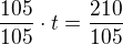 $\frac{105}{105}\cdot t = \frac{210}{105}$