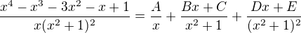 $\frac{x^4-x^3-3x^2-x+1}{x(x^2+1)^2} = \frac{A}{x} + \frac{Bx+C}{x^2+1} + \frac{Dx+E}{(x^2+1)^2}$