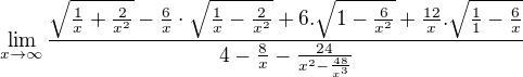 $\lim_{x\to\infty }\frac{\sqrt{\frac{1}{x}+\frac{2}{x^{2}}}-\frac{6}{x}\cdot \sqrt{\frac{1}{x}-\frac{2}{x^{2}}}+6.\sqrt{1-\frac{6}{x^{2}}}+\frac{12}{x}.\sqrt{\frac{1}{1}-\frac{6}{x}}}{4-\frac{8}{x}-\frac{24}{x^{2}-\frac{48}{x^{3}}}}$
