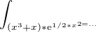 $\int_{(x^{3}+x)*\mathrm{e}^{1/2*x^{2=\ldots }}}^{}$