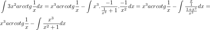 $\int 3x^2arcctg\frac{1}{x} dx=x^3acrcotg\frac{1}{x}- \int x^3.\frac{-1}{\frac{1}{x^2}+1}.\frac{-1}{x^2}dx=x^3acrcotg\frac{1}{x}-\int\frac{\frac{x}{1}}{\frac{1+x^2}{x^2}}dx= \nl x^3acrcotg\frac{1}{x}-\int\frac{x^3}{x^2+1}dx$