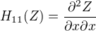$H_{11}(Z) = \frac{\partial^2 Z}{\partial x\partial x} $