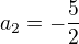 $a_2=-\frac{5}{2}$