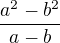 $\frac{a^2-b^2}{a-b}$
