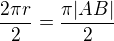 $\frac{2\pi r}{2}=\frac{\pi |AB|}{2}$