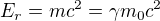 $E_r=mc^2=\gamma m_0c^2$