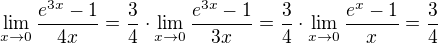 $\lim_{x\to0}\frac{e^{3x}-1}{4x}=\frac{3}{4}\cdot\lim_{x\to0}\frac{e^{3x}-1}{3x}=\frac{3}{4}\cdot\lim_{x\to0}\frac{e^{x}-1}{x}=\frac{3}{4}$