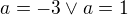 $a=-3\vee a=1$