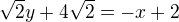 $\sqrt{2}y+4\sqrt{2}=-x+2$